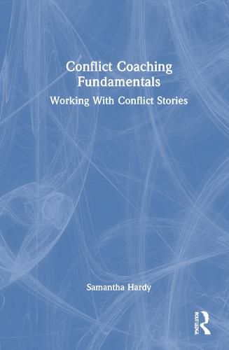 Conflict Coaching Fundamentals: Working With Conflict Stories