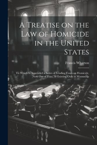 Cover image for A Treatise on the law of Homicide in the United States