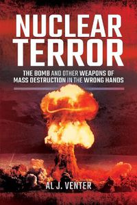 Cover image for Nuclear Terror: The Bomb and Other Weapons of Mass Destruction in the Wrong Hands