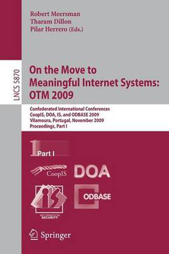 Cover image for On the Move to Meaningful Internet Systems: OTM 2009: Confederated International Conferences, CoopIS, DOA, IS, and ODBASE 2009, Vilamoura, Portugal, November 1-6, 2009, Proceedings, Part I