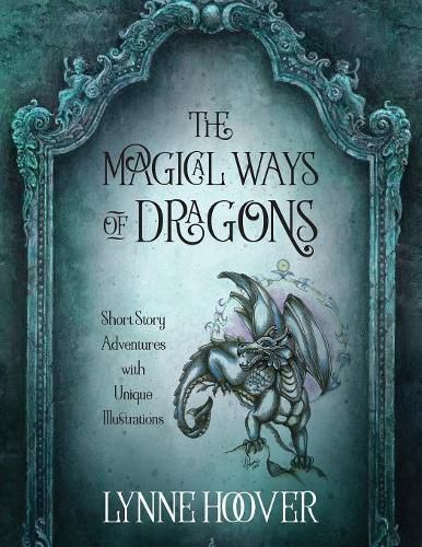 Cover image for The Magical Ways of Dragons: Short Story Adventures with Unique Illustrations