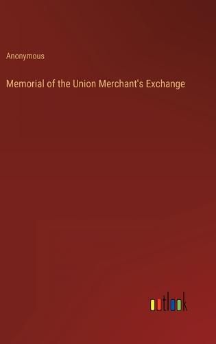 Cover image for Memorial of the Union Merchant's Exchange