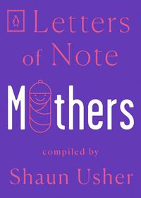 Cover image for Letters of Note: Mothers