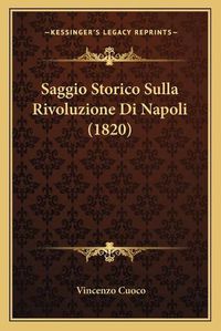 Cover image for Saggio Storico Sulla Rivoluzione Di Napoli (1820)