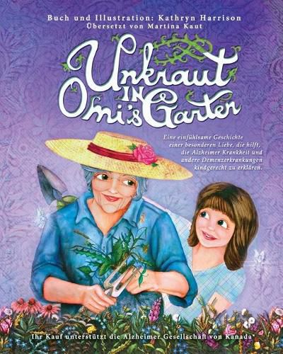 Unkraut in Omi's Garten: Eine einfuhlsame Geschichte einer besonderen Liebe, die hilft, die Alzheimer Krankheit und andere Demenzerkrankungen kindgerecht zu erklaren.