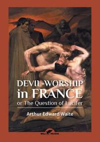 Cover image for Devil-worship in France: or The Question of Lucifer