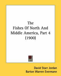 Cover image for The Fishes of North and Middle America, Part 4 (1900)