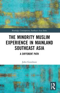 Cover image for The Minority Muslim Experience in Mainland Southeast Asia: A Different Path