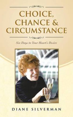 Cover image for Choice, Chance & Circumstance: Six Days to Your Heart's Desire