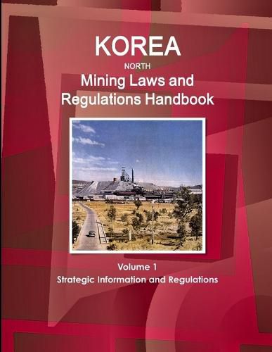 Cover image for Korea North Mining Laws and Regulations Handbook Volume 1 Strategic Information and Regulations