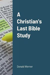 Cover image for A Christian's Last Bible Study