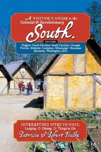 Cover image for Visitor's Guide to the Colonial and Revolutionary South: Interesting Sites to Visit, Lodging, Dining, Things to Do