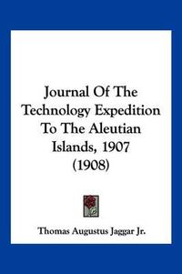 Cover image for Journal of the Technology Expedition to the Aleutian Islands, 1907 (1908)