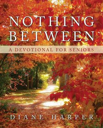 Cover image for Nothing Between: A Devotional for Seniors