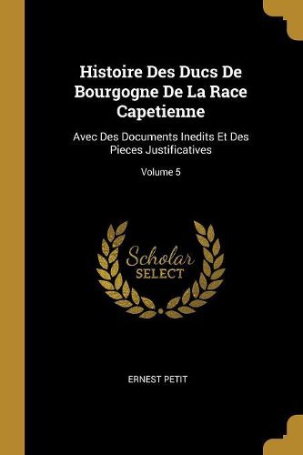 Cover image for Histoire Des Ducs De Bourgogne De La Race Capetienne