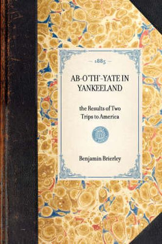 Ab-O'Th'-Yate in Yankeeland: The Results of Two Trips to America