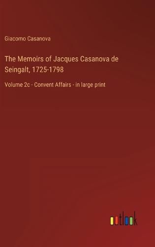 Cover image for The Memoirs of Jacques Casanova de Seingalt, 1725-1798