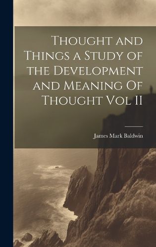 Cover image for Thought and Things a Study of the Development and Meaning Of Thought Vol II