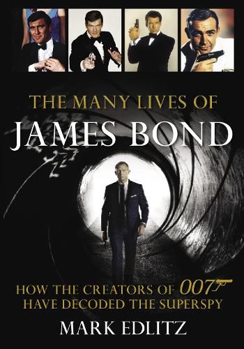 Cover image for The Many Lives of James Bond: How the Creators of 007 Have Decoded the Superspy