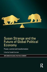 Cover image for Susan Strange and the Future of Global Political Economy: Power, Control and Transformation