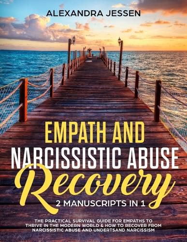 Cover image for Empath and Narcissistic Abuse Recovery (2 Manuscripts in 1): The Practical Survival Guide for Empaths to Thrive in the Modern World & How to Recover from Narcissistic Abuse and Understand Narcissism