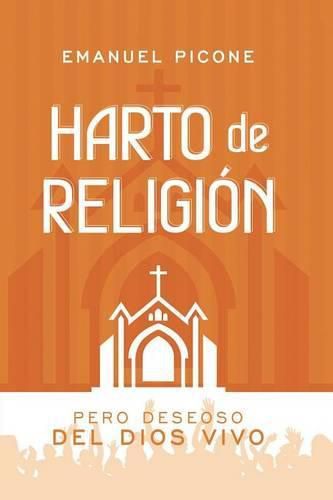 Cover image for Harto de Religion: Pero Deseoso del Dios Vivo