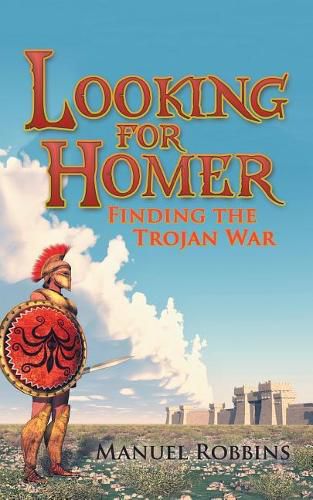 Cover image for Looking for Homer - Finding the Trojan War