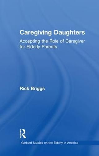 Cover image for Caregiving Daughters: Accepting the Role of Caregiver for Elderly Parents