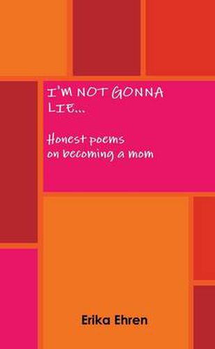 Cover image for I'm Not Gonna Lie... Honest Poems on Becoming a Mom