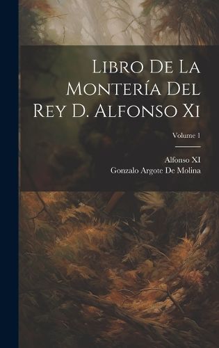 Cover image for Libro De La Monteria Del Rey D. Alfonso Xi; Volume 1