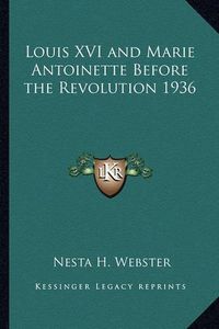 Cover image for Louis XVI and Marie Antoinette Before the Revolution 1936