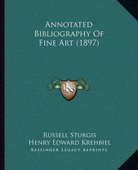 Cover image for Annotated Bibliography of Fine Art (1897)