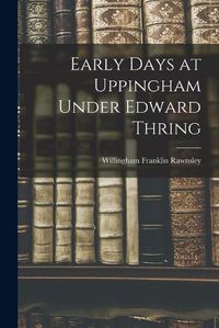 Cover image for Early Days at Uppingham Under Edward Thring