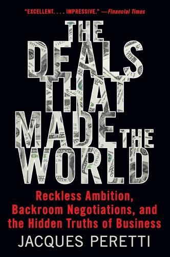 Cover image for The Deals That Made the World: Reckless Ambition, Backroom Negotiations, and the Hidden Truths of Business