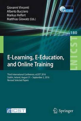 E-Learning, E-Education, and Online Training: Third International Conference, eLEOT 2016, Dublin, Ireland, August 31 - September 2, 2016, Revised Selected Papers