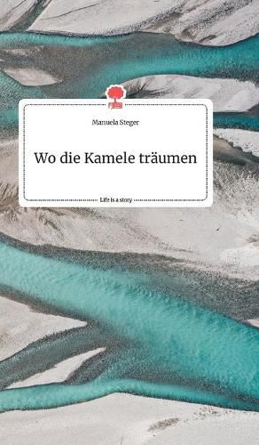 Cover image for Wo die Kamele traumen. Life is a Story - story.one