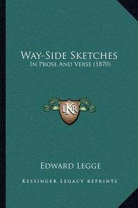 Cover image for Way-Side Sketches: In Prose and Verse (1870)