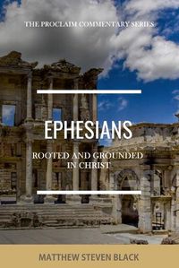 Cover image for Ephesians (The Proclaim Commentary Series): Rooted and Grounded in Christ