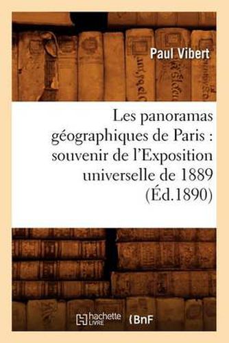 Les Panoramas Geographiques de Paris: Souvenir de l'Exposition Universelle de 1889 (Ed.1890)