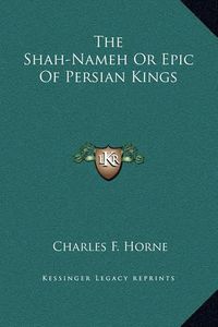 Cover image for The Shah-Nameh or Epic of Persian Kings