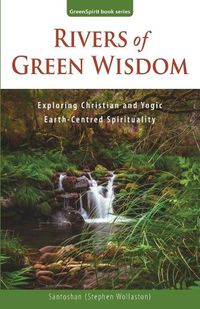 Cover image for Rivers of Green Wisdom: Exploring Christian and Yogic Earth Centred Spirituality