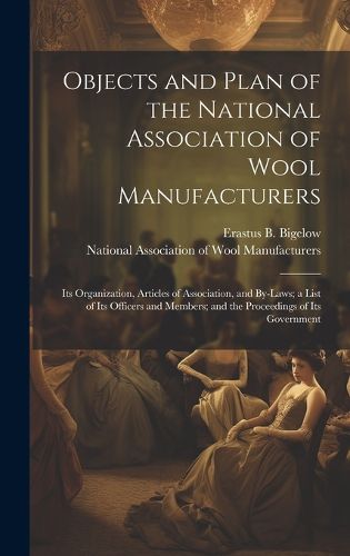 Cover image for Objects and Plan of the National Association of Wool Manufacturers