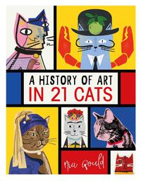 Cover image for A History of Art in 21 Cats: From the Old Masters to the Modernists, the Moggy as Muse: an illustrated guide