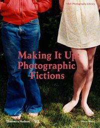 Cover image for Making It Up: Photographic Fictions