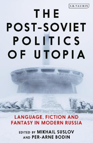 Cover image for The Post-Soviet Politics of Utopia: Language, Fiction and Fantasy in Modern Russia