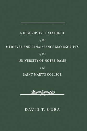 Cover image for A Descriptive Catalogue of the Medieval and Renaissance Manuscripts of the University of Notre Dame and Saint Mary's College