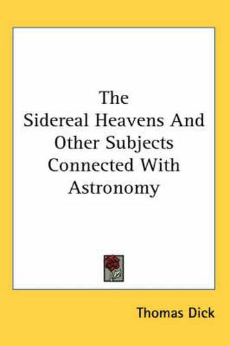 Cover image for The Sidereal Heavens and Other Subjects Connected with Astronomy