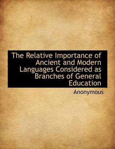 Cover image for The Relative Importance of Ancient and Modern Languages Considered as Branches of General Education