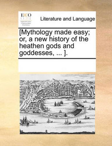 Cover image for [Mythology Made Easy; Or, a New History of the Heathen Gods and Goddesses, ... ].