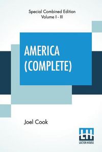 Cover image for America (Complete): In Three Volumes (Complete Edition) - Edition Artistique, The World's Famous Places And Peoples